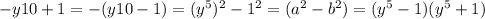 -y10+1=-(y10-1)=(y^5)^2-1^2=(a^2-b^2)=(y^5-1)(y^5+1)