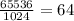 \frac{65536}{1024} =64