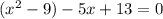 (x^2-9)-5x+13=0