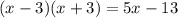 (x-3)(x+3)=5x-13