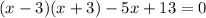 (x-3)(x+3)-5x+13=0