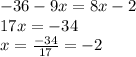 -36-9x=8x-2 \\ 17x=-34 \\ x=\frac{-34}{17}=-2