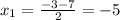 x_{1}= \frac{-3-7}{2}=-5