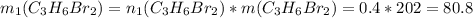 m _{1} (C _{3} H _{6} Br _{2} )= n _{1} (C _{3} H _{6} Br _{2} ) *m (C _{3} H _{6} Br _{2} )=0.4*202=80.8