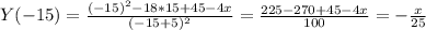 Y(-15)=\frac{(-15)^{2}-18*15+45-4x}{(-15+5)^{2}}=\frac{225-270+45-4x}{100}=-\frac{x}{25}