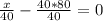 \frac{x}{40}- \frac{40*80}{40}=0