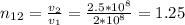 n_{12}= \frac{v_2}{v_1}= \frac{2.5*10^8}{2*10^8} =1.25