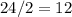 24/2=12