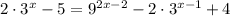 2\cdot 3^x-5=9^{2x-2} -2\cdot 3^{x-1}+4