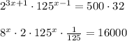 2^{3x+1}\cdot 125^{x-1}=500\cdot 32 \\ \\8 ^{x}\cdot 2\cdot 125 ^{x}\cdot \frac{1}{125}=16000