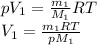 pV_1= \frac{m_1}{M_1} RT \\ &#10;V_1= \frac{m_1 RT}{pM_1}