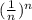 ( \frac{1}{n} )^{n}