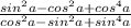 \frac{sin^2a - cos^2a+cos^4a}{cos^2a-sin^2a+sin^4a}