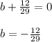 b+ \frac{12}{29} =0\\\\b=- \frac{12}{29}