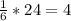 \frac{1}{6}*24 = 4