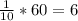 \frac{1}{10} * 60 = 6