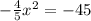 - \frac{4}{5}x^2=-45