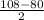 \frac{108 - 80}{2}