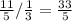 \frac{11}{5} / \frac{1}{3} = \frac{33}{5} &#10;