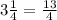 3 \frac{1}{4} = \frac{13}{4}