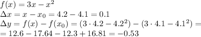 f(x)=3x-x^2&#10;\\\&#10;\Delta x=x-x_0=4.2-4.1=0.1&#10;\\\&#10;\Delta y=f(x)-f(x_0)=(3\cdot4.2-4.2^2)-(3\cdot4.1-4.1^2)=&#10;\\\&#10;=12.6-17.64-12.3+16.81=-0.53