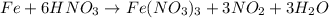 Fe+6HNO_3\rightarrow Fe(NO_3)_3+3NO_2+3H_2O