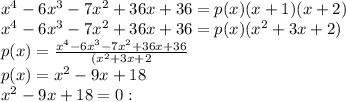 x^4-6x^3-7x^2+36x+36= p(x) (x+1)(x+2)\\x^4-6x^3-7x^2+36x+36= p(x) (x^2+3x+2)\\p(x) = \frac{x^4-6x^3-7x^2+36x+36}{(x^2+3x+2}\\p(x) =x^2-9x+18\\ x^2-9x+18=0: