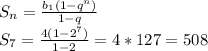 S_n=\frac{b_1(1-q^n)}{1-q}\\S_7=\frac{4(1-2^7)}{1-2}=4*127=508