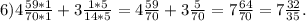 6)4 \frac{59*1}{70*1}+3 \frac{1*5}{14*5}=4 \frac{59}{70}+3 \frac{5}{70}=7 \frac{64}{70}=7 \frac{32}{35}.