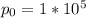 p_{0} = 1* 10^{5}