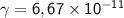 \mathsf{\gamma=6,67\times10^{-11}}