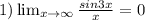 1) \lim_{x \to \infty} \frac{sin 3x}{x}=0