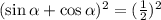 (\sin \alpha +\cos \alpha)^2 = (\frac{1}{2} )^2