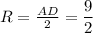 R= \frac{AD}{2} = \dfrac{9}{2}