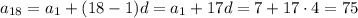 a_{18}=a_1+(18-1)d=a_1+17d=7+17\cdot4=75