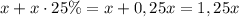 x+x\cdot25\%=x+0,25x=1,25x