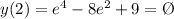 y(2)=e^4-8e^2+9=\O