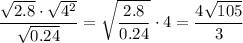 \displaystyle \frac{ \sqrt{2.8}\cdot \sqrt{4^2} }{ \sqrt{0.24} }= \sqrt{\frac{2.8}{0.24} }\cdot 4= \frac{4 \sqrt{105} }{3}