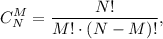 \displaystyle C_{N}^{M} =\dfrac{N!}{M! \cdot (N-M)!},