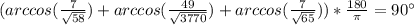 (arccos(\frac{7}{\sqrt{58}})+arccos(\frac{49}{\sqrt{3770}})+arccos(\frac{7}{\sqrt{65}}))*\frac{180}{\pi}=90а