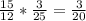 \frac{15}{12}* \frac{3}{25}= \frac{3}{20}