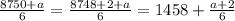 \frac{8750+a}{6}=\frac{8748+2+a}{6}=1458+\frac{a+2}{6}