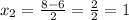 x_{2}= \frac{8-6}{2} = \frac{2}{2} =1