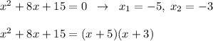 x^2+8x+15=0\; \; \to \; \; x_1=-5,\; x_2=-3\\\\x^2+8x+15=(x+5)(x+3)