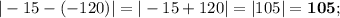 |-15-(-120)|=|-15+120|=|105|=\textbf{105};