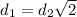d _{1}=d_{2}\sqrt{2}