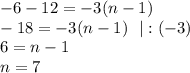 -6-12=-3(n-1)\\ -18=-3(n-1)~~|:(-3)\\ 6=n-1\\ n=7