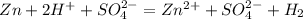 Zn+2H^++SO_4^{2-}=Zn^{2+}+SO_4^{2-}+H_2