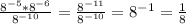 \frac{8^{-5}*8^{-6}}{8^{-10}}= \frac{8^{-11}}{8^{-10}}=8^{-1}= \frac{1}{8}