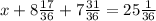 x+8 \frac{17}{36} +7 \frac{31}{36} =25 \frac{1}{36}